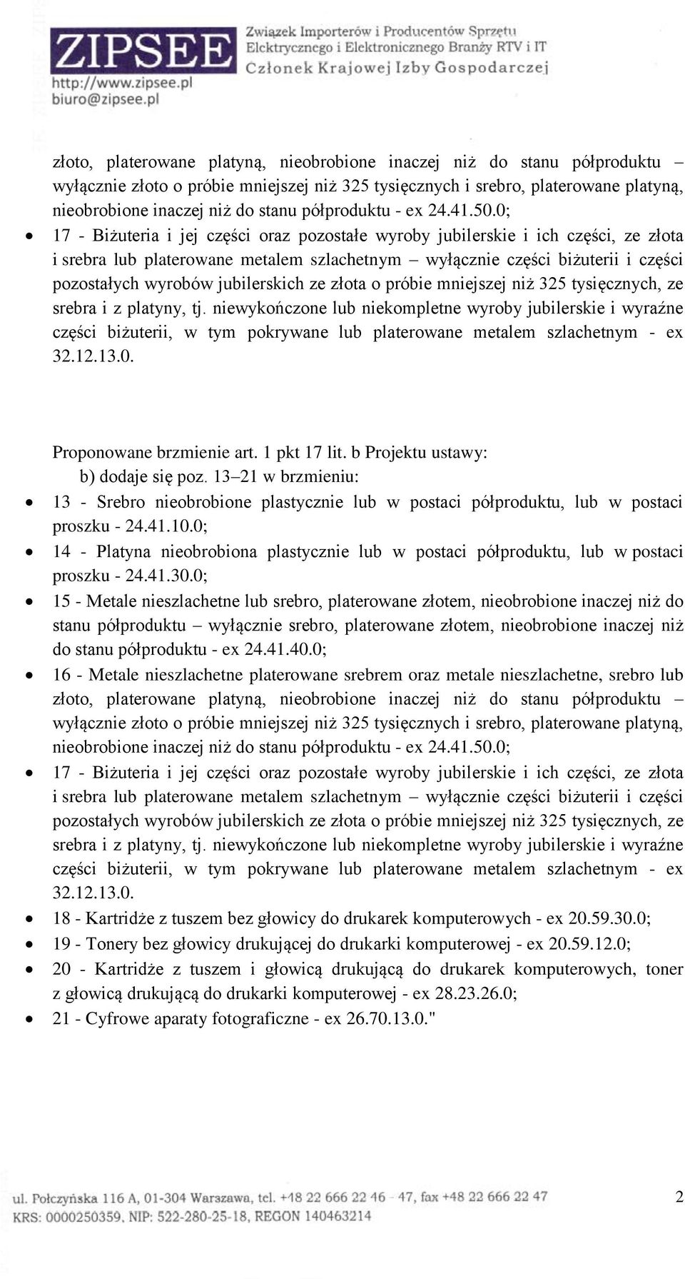 0; 17 - Biżuteria i jej części oraz pozostałe wyroby jubilerskie i ich części, ze złota i srebra lub platerowane metalem szlachetnym wyłącznie części biżuterii i części pozostałych wyrobów