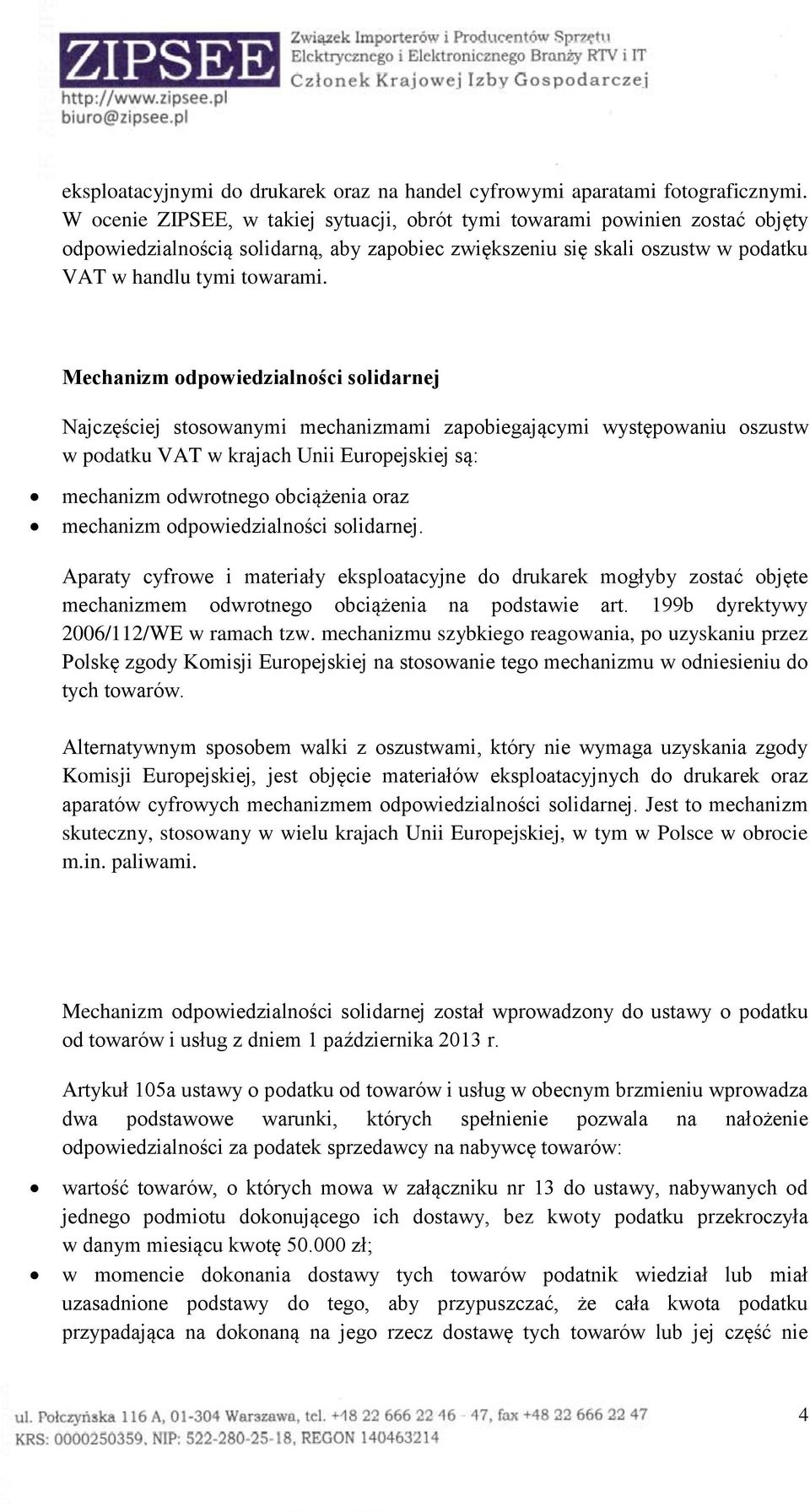 Mechanizm odpowiedzialności solidarnej Najczęściej stosowanymi mechanizmami zapobiegającymi występowaniu oszustw w podatku VAT w krajach Unii Europejskiej są: mechanizm odwrotnego obciążenia oraz