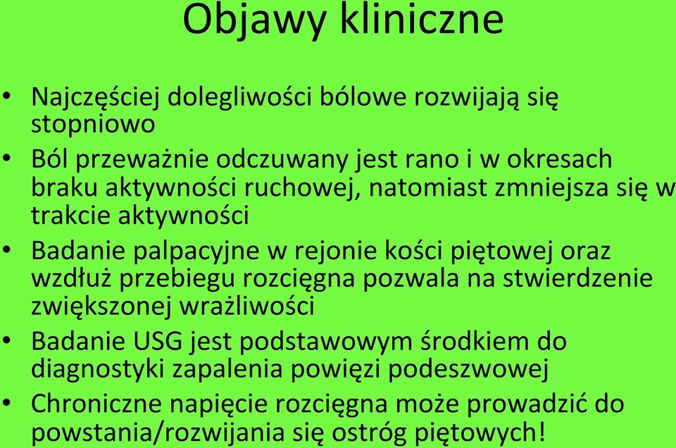 wzdłuż przebiegu rozcięgna pozwala na stwierdzenie zwiększonej wrażliwości Badanie USG jest podstawowym środkiem do