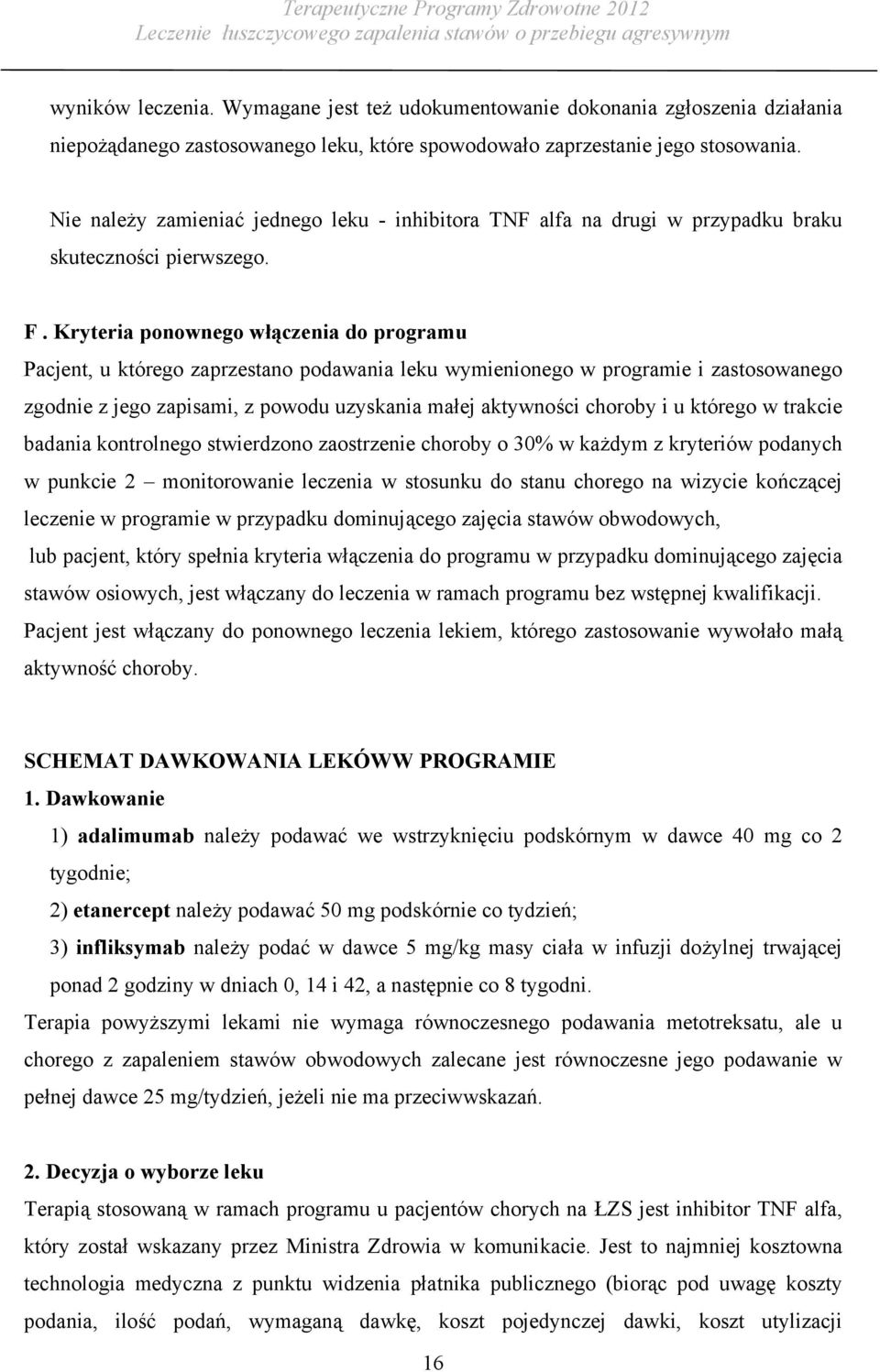 Kryteria ponownego włączenia do programu Pacjent, u którego zaprzestano podawania leku wymienionego w programie i zastosowanego zgodnie z jego zapisami, z powodu uzyskania małej aktywności choroby i