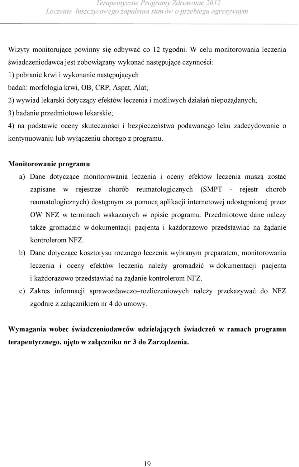 lekarski dotyczący efektów leczenia i możliwych działań niepożądanych; 3) badanie przedmiotowe lekarskie; 4) na podstawie oceny skuteczności i bezpieczeństwa podawanego leku zadecydowanie o