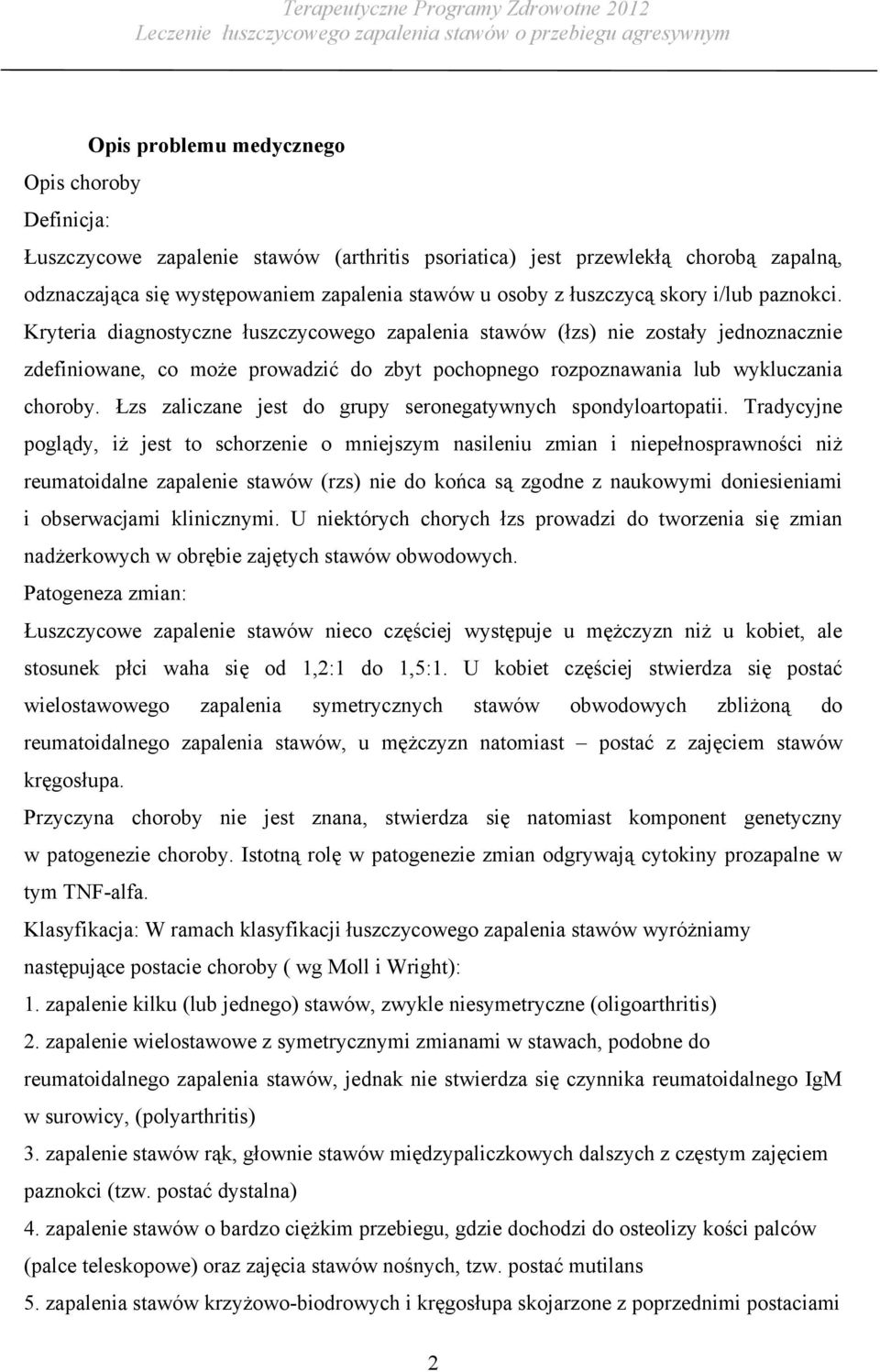 Kryteria diagnostyczne łuszczycowego zapalenia stawów (łzs) nie zostały jednoznacznie zdefiniowane, co może prowadzić do zbyt pochopnego rozpoznawania lub wykluczania choroby.