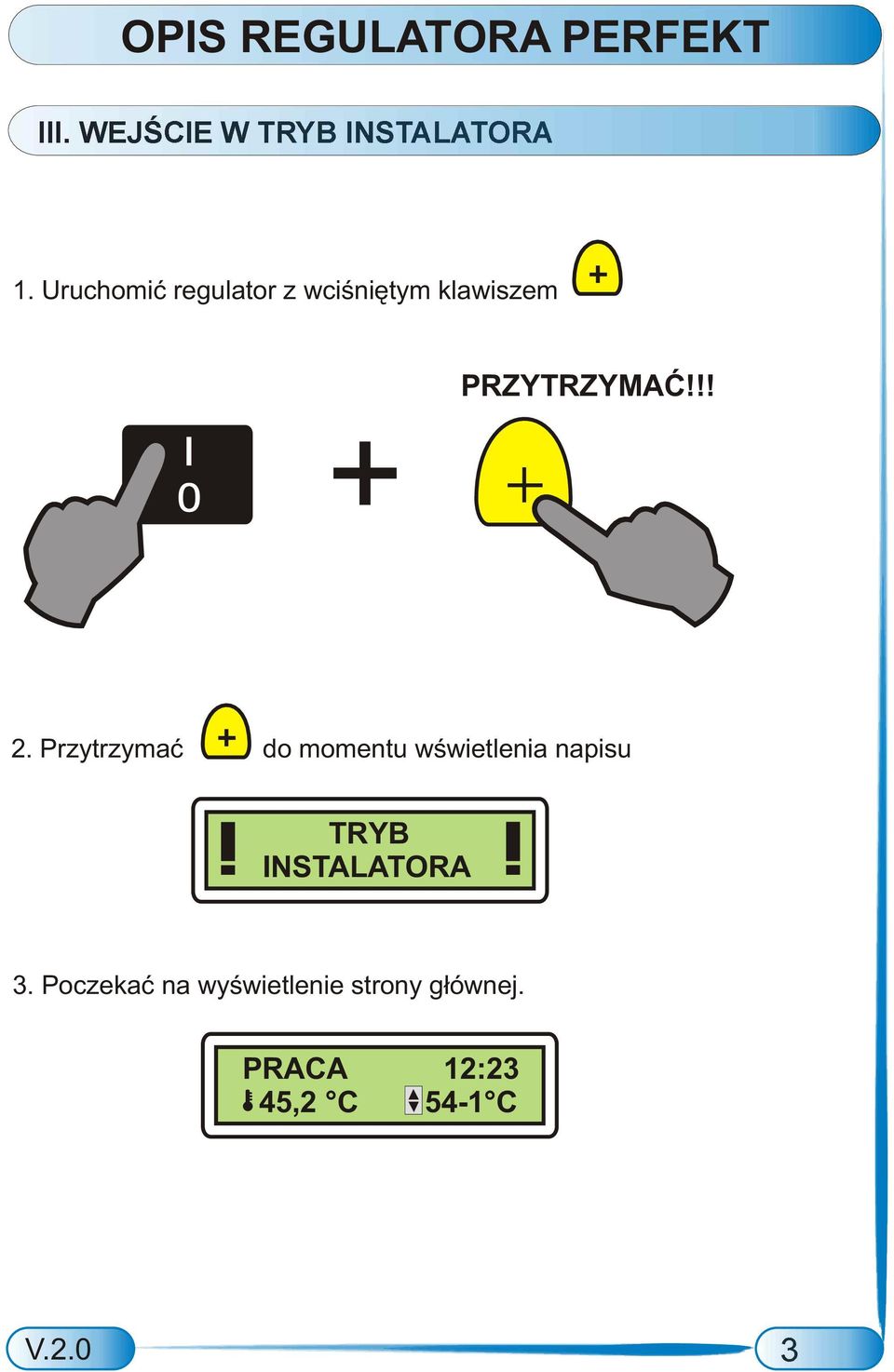 !! 2. Przytrzymaæ do momentu wœwietlenia napisu! TRYB!