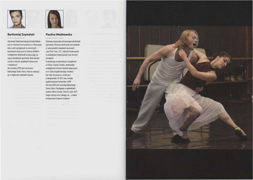 Brał równie ż udzral w rożnych projektach tanecznych i medialnych. Od wrzesnia 2009 jest tancerzem Bałtyckiego Teatru Tańca.