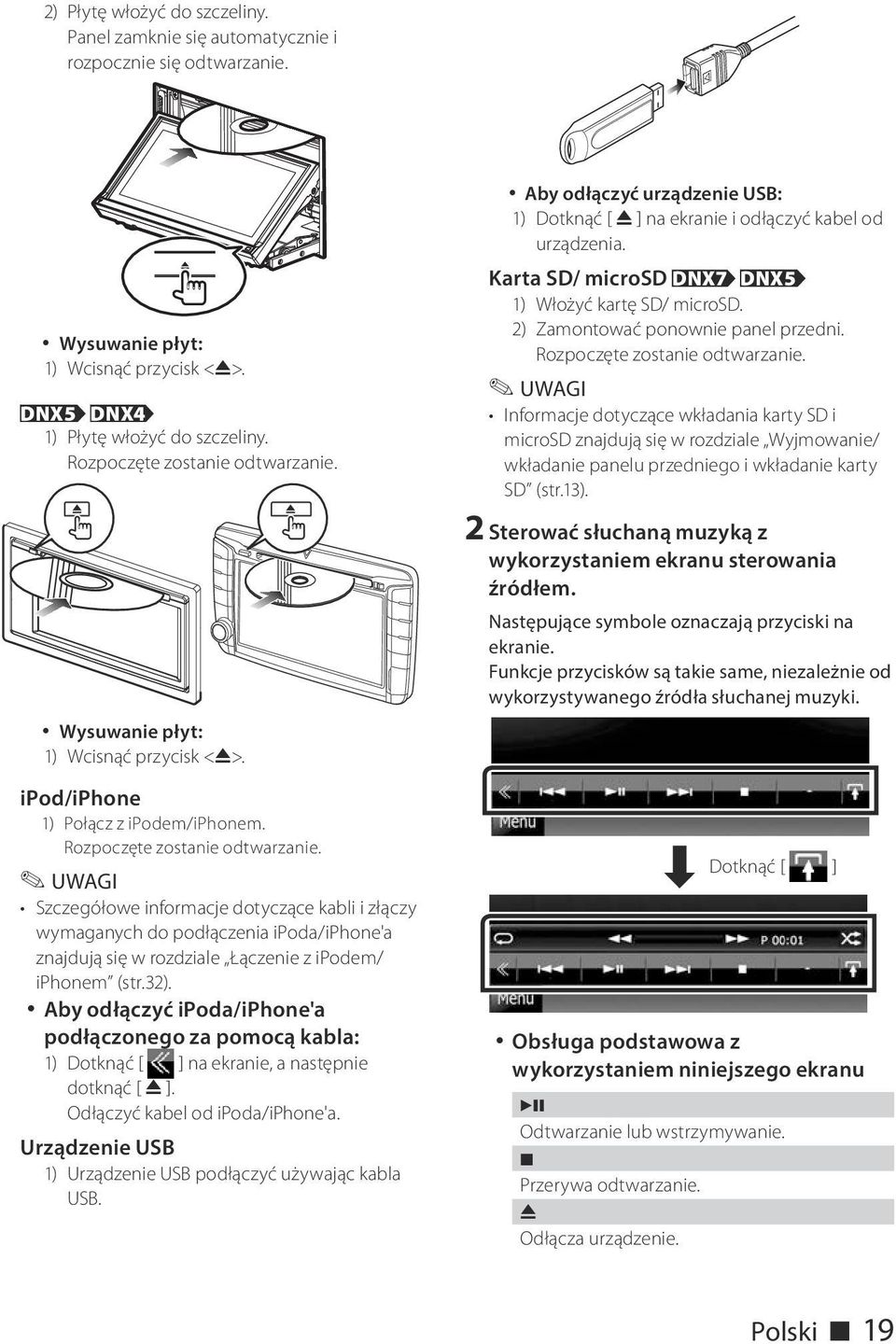 Szczegółowe informacje dotyczące kabli i złączy wymaganych do podłączenia ipoda/iphone'a znajdują się w rozdziale Łączenie z ipodem/ iphonem (str.32).