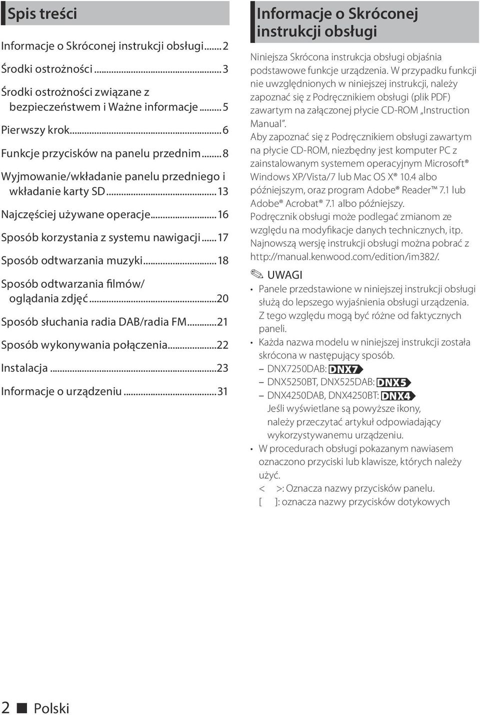..17 Sposób odtwarzania muzyki...18 Sposób odtwarzania filmów/ oglądania zdjęć...20 Sposób słuchania radia DAB/radia FM...21 Sposób wykonywania połączenia...22 Instalacja...23 Informacje o urządzeniu.