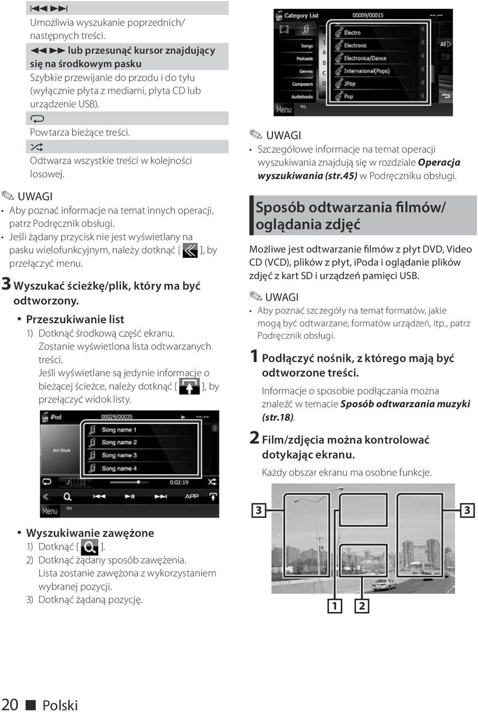 9 Odtwarza wszystkie treści w kolejności losowej. Aby poznać informacje na temat innych operacji, patrz Podręcznik obsługi.