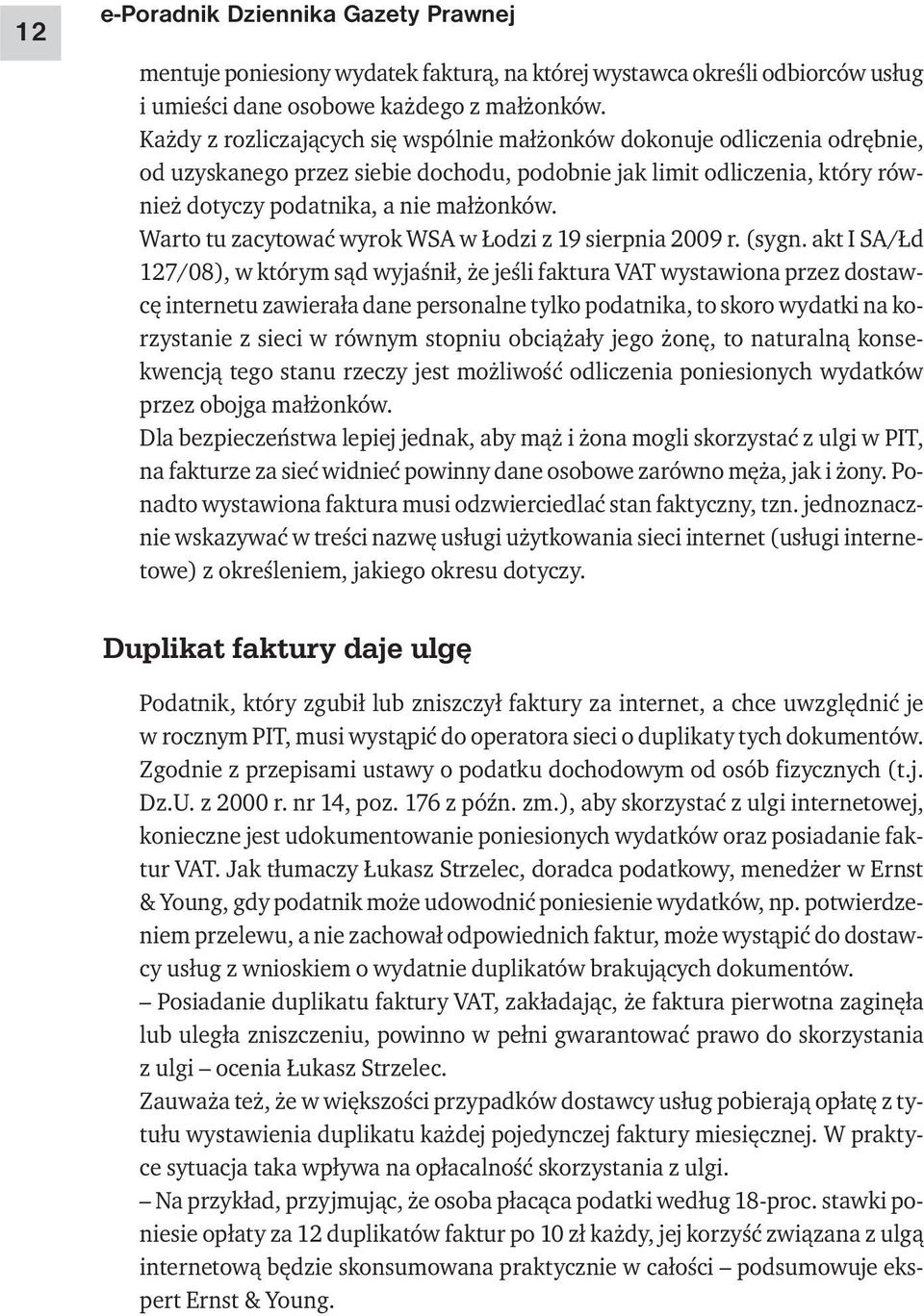 Warto tu zacytować wyrok WSA w Łodzi z 19 sierpnia 2009 r. (sygn.