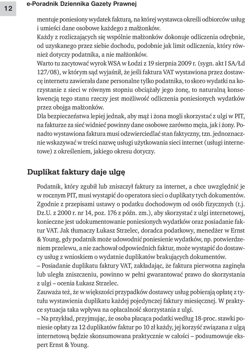 Warto tu zacytować wyrok WSA w Łodzi z 19 sierpnia 2009 r. (sygn.