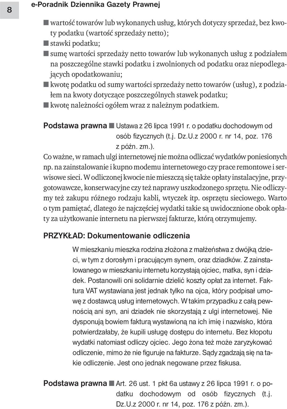 podziałem na kwoty dotyczące poszczególnych stawek podatku; kwotę należności ogółem wraz z należnym podatkiem. Podstawa prawna Ustawa z 26 lipca 1991 r. o podatku dochodowym od osób fizycznych (t.j.