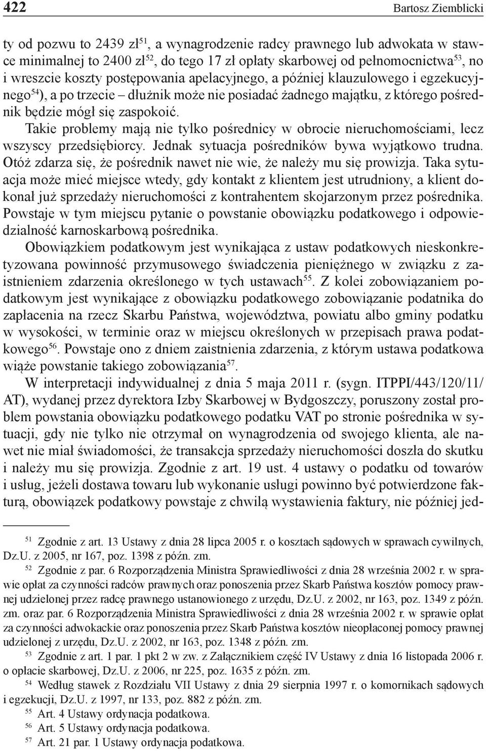 Takie problemy mają nie tylko pośrednicy w obrocie nieruchomościami, lecz wszyscy przedsiębiorcy. Jednak sytuacja pośredników bywa wyjątkowo trudna.