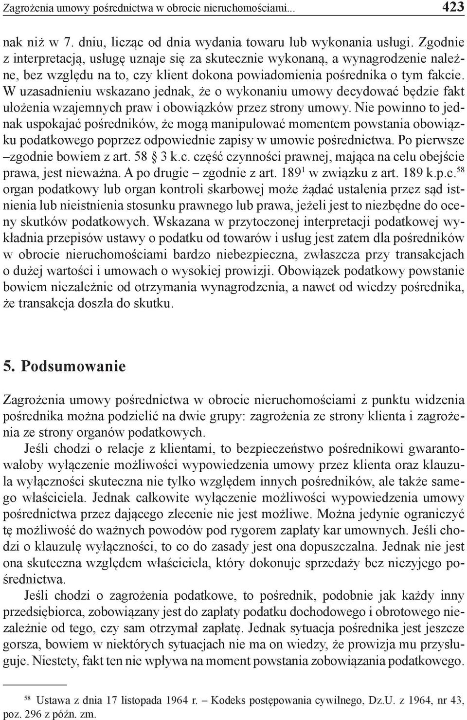 W uzasadnieniu wskazano jednak, że o wykonaniu umowy decydować będzie fakt ułożenia wzajemnych praw i obowiązków przez strony umowy.