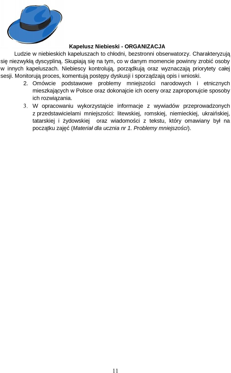 Monitorują proces, komentują postępy dyskusji i sporządzają opis i wnioski. 2.