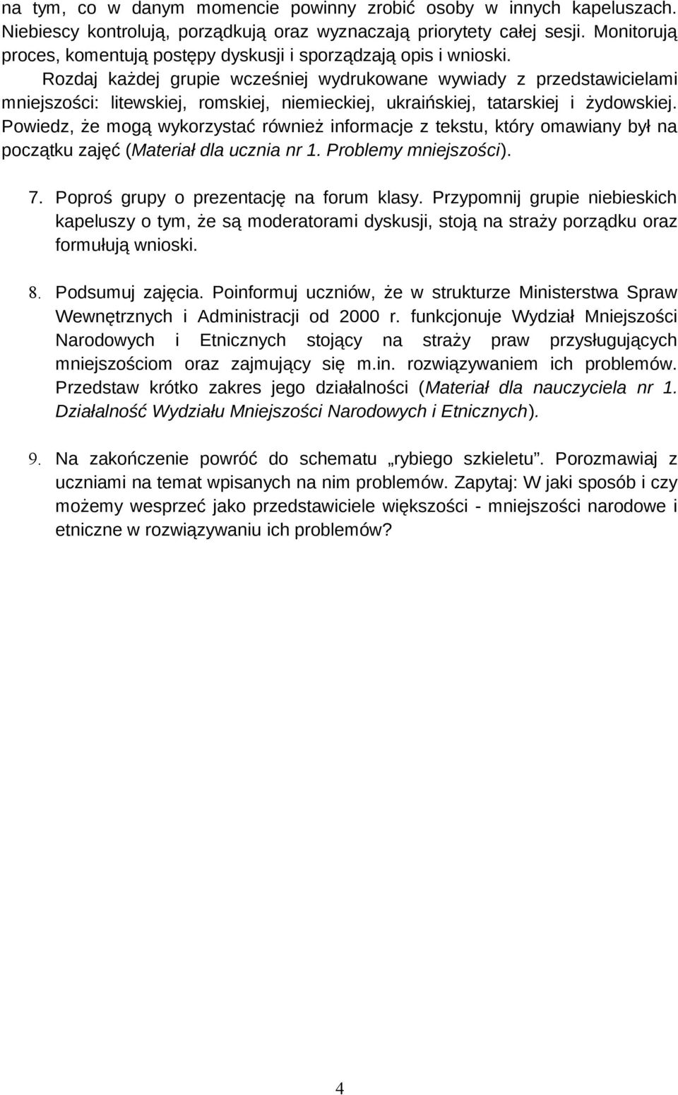 Rozdaj każdej grupie wcześniej wydrukowane wywiady z przedstawicielami mniejszości: litewskiej, romskiej, niemieckiej, ukraińskiej, tatarskiej i żydowskiej.