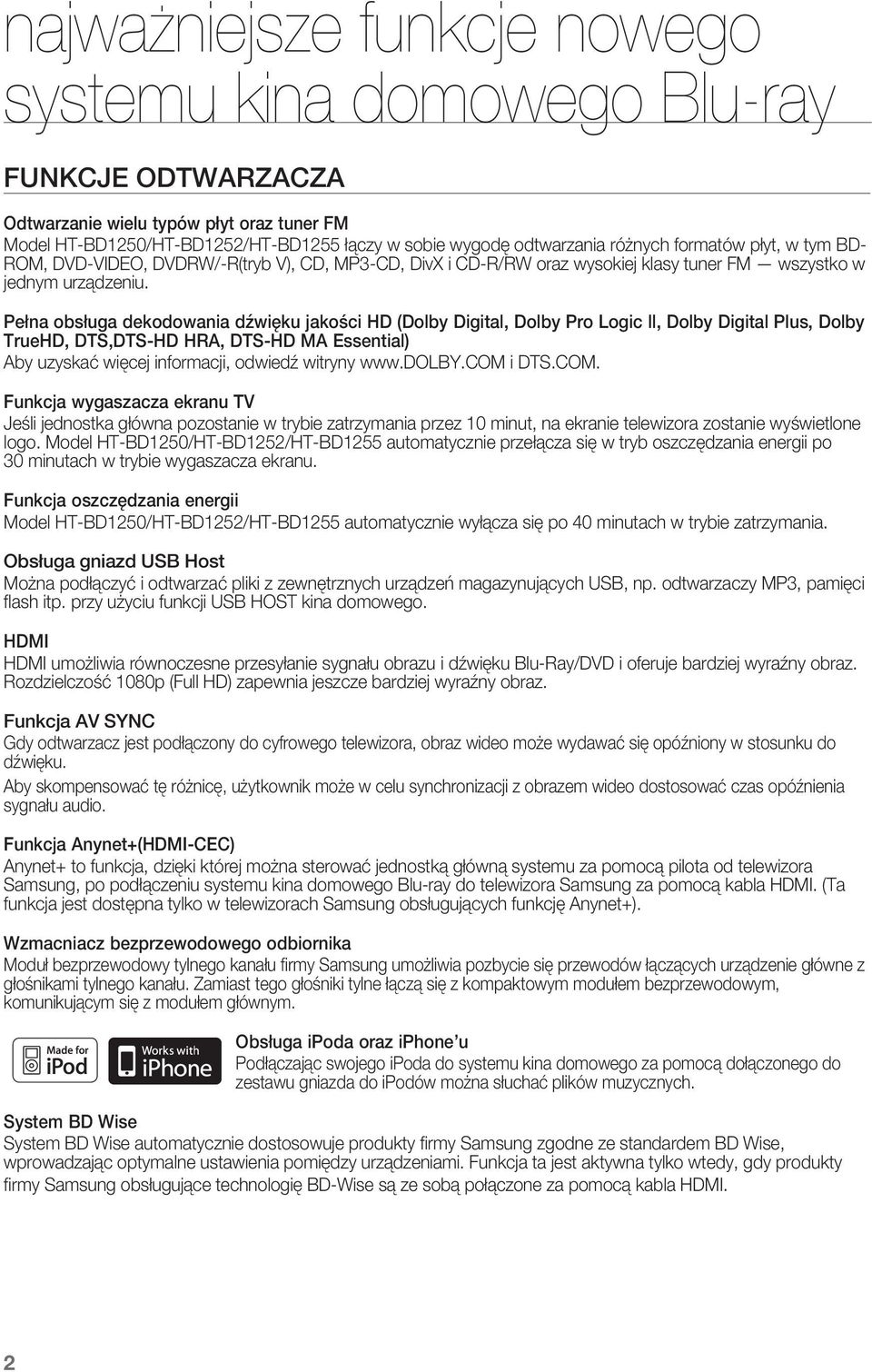 Pełna obsługa dekodowania dźwięku jakości HD (Dolby Digital, Dolby Pro Logic ll, Dolby Digital Plus, Dolby TrueHD, DTS,DTS-HD HRA, DTS-HD MA Essential) Aby uzyskać więcej informacji, odwiedź witryny