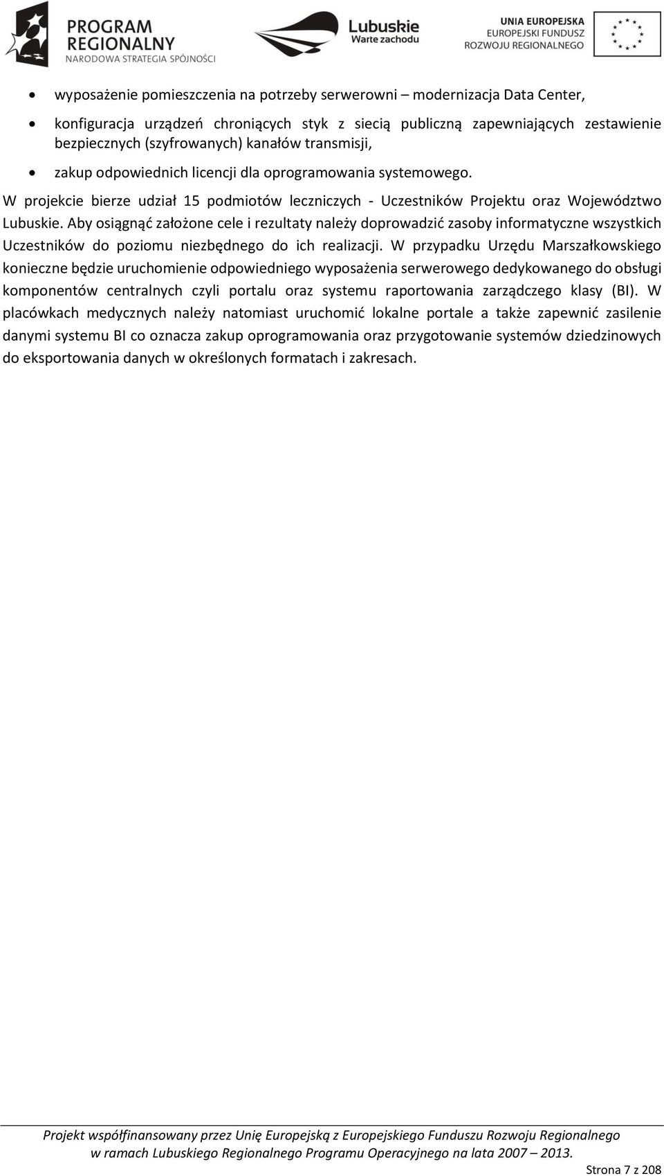 Aby osiągnąć założone cele i rezultaty należy doprowadzić zasoby informatyczne wszystkich Uczestników do poziomu niezbędnego do ich realizacji.