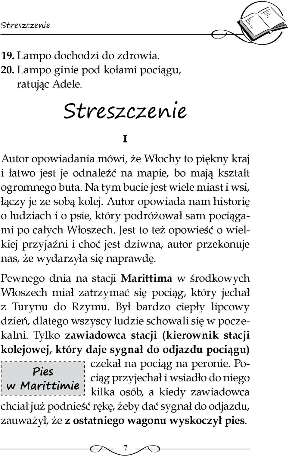 Autor opowiada nam historię o ludziach i o psie, który podróżował sam pociągami po całych Włoszech.