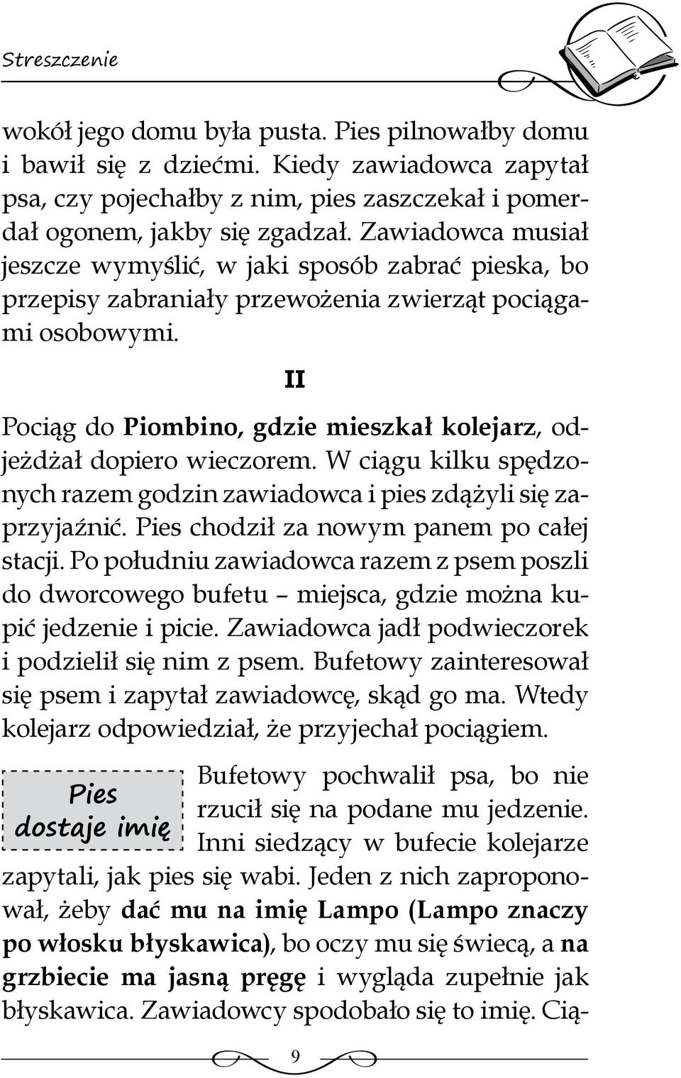 II Pociąg do Piombino, gdzie mieszkał kolejarz, odjeżdżał dopiero wieczorem. W ciągu kilku spędzonych razem godzin zawiadowca i pies zdążyli się zaprzyjaźnić.