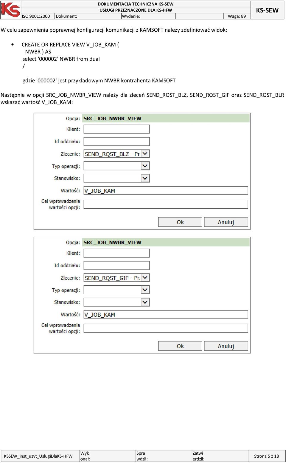 gdzie '000002' jest przykładowym NWBR kontrahenta KAMSOFT Następnie w opcji SRC_JOB_NWBR_VIEW