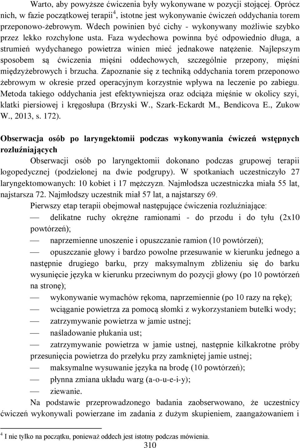 Najlepszym sposobem są ćwiczenia mięśni oddechowych, szczególnie przepony, mięśni międzyżebrowych i brzucha.