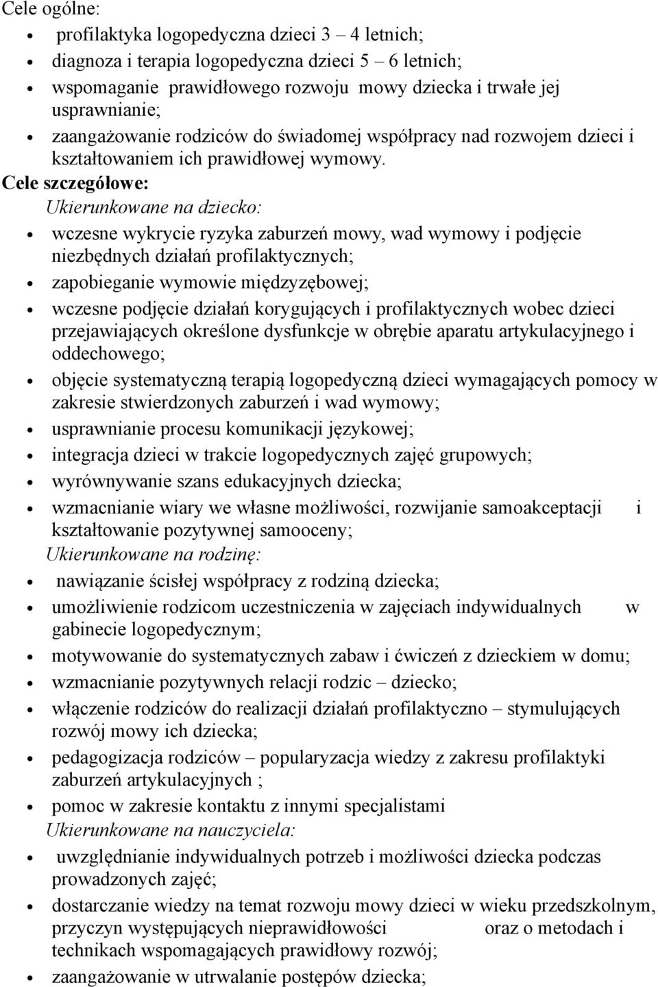 Cele szczegółowe: Ukierunkowane na dziecko: wczesne wykrycie ryzyka zaburzeń mowy, wad wymowy i podjęcie niezbędnych działań profilaktycznych; zapobieganie wymowie międzyzębowej; wczesne podjęcie