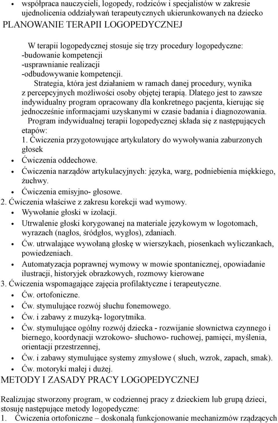 Strategia, która jest działaniem w ramach danej procedury, wynika z percepcyjnych możliwości osoby objętej terapią.