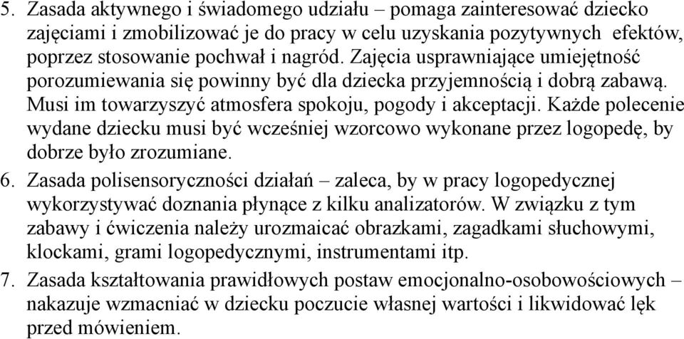 Każde polecenie wydane dziecku musi być wcześniej wzorcowo wykonane przez logopedę, by dobrze było zrozumiane. 6.