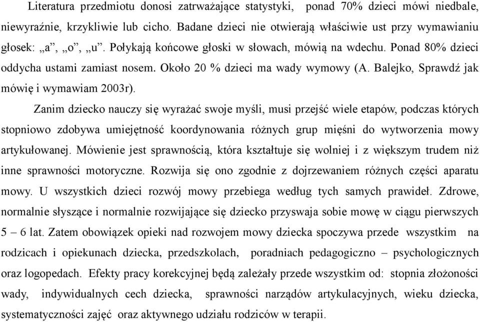 Zanim dziecko nauczy się wyrażać swoje myśli, musi przejść wiele etapów, podczas których stopniowo zdobywa umiejętność koordynowania różnych grup mięśni do wytworzenia mowy artykułowanej.