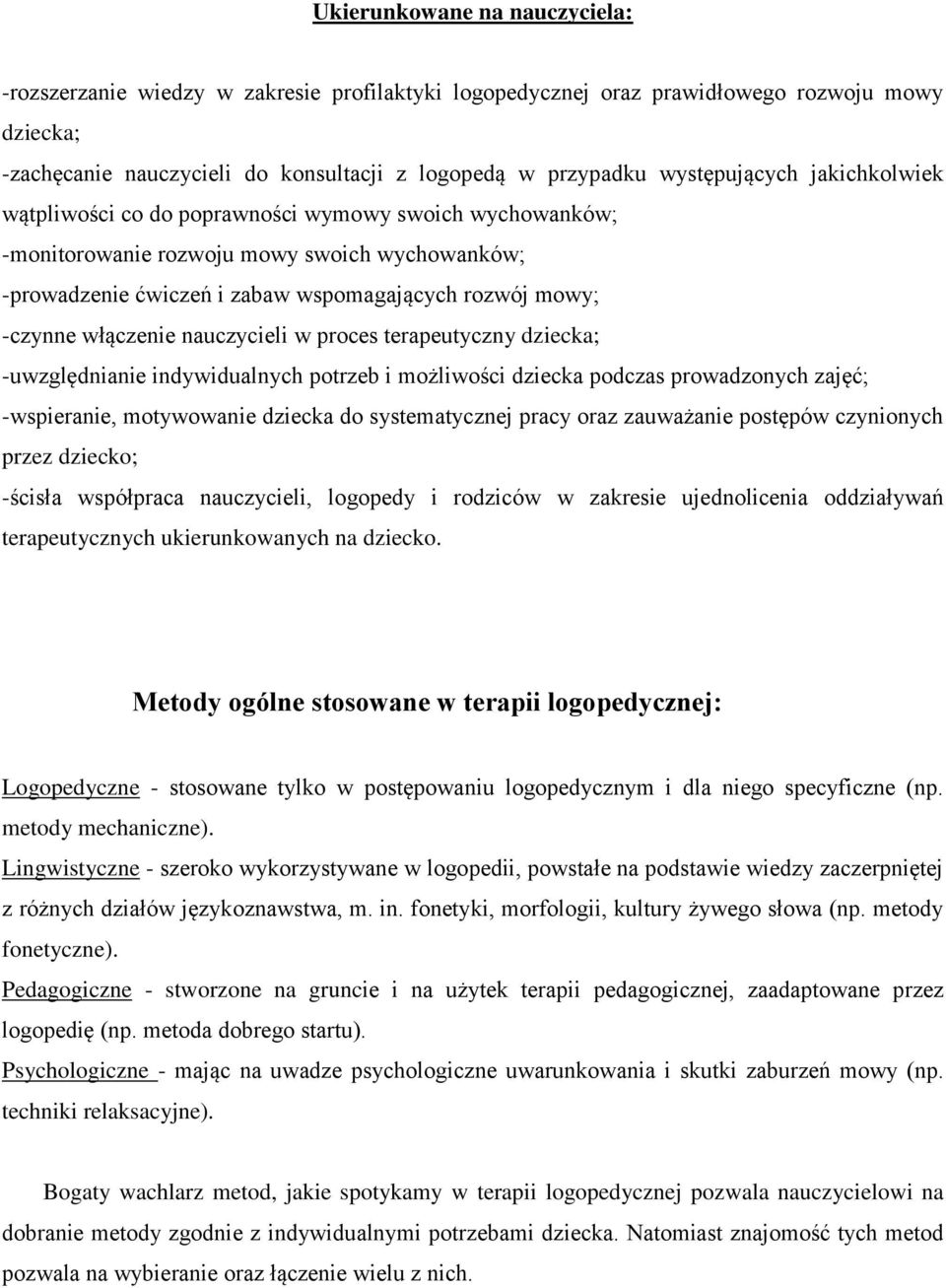 włączenie nauczycieli w proces terapeutyczny dziecka; -uwzględnianie indywidualnych potrzeb i możliwości dziecka podczas prowadzonych zajęć; -wspieranie, motywowanie dziecka do systematycznej pracy