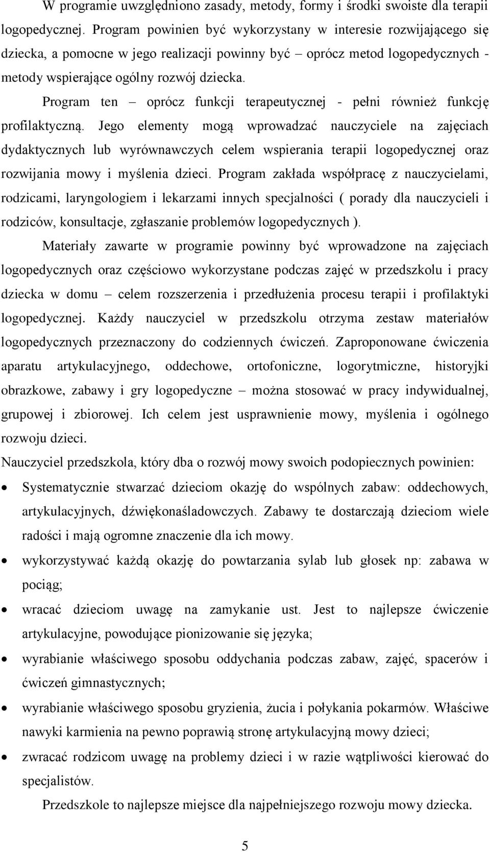 Program ten oprócz funkcji terapeutycznej - pełni również funkcję profilaktyczną.