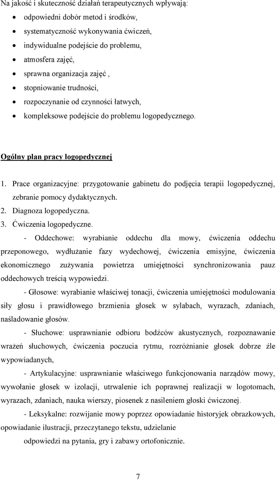 Prace organizacyjne: przygotowanie gabinetu do podjęcia terapii logopedycznej, zebranie pomocy dydaktycznych. 2. Diagnoza logopedyczna. 3. Ćwiczenia logopedyczne.