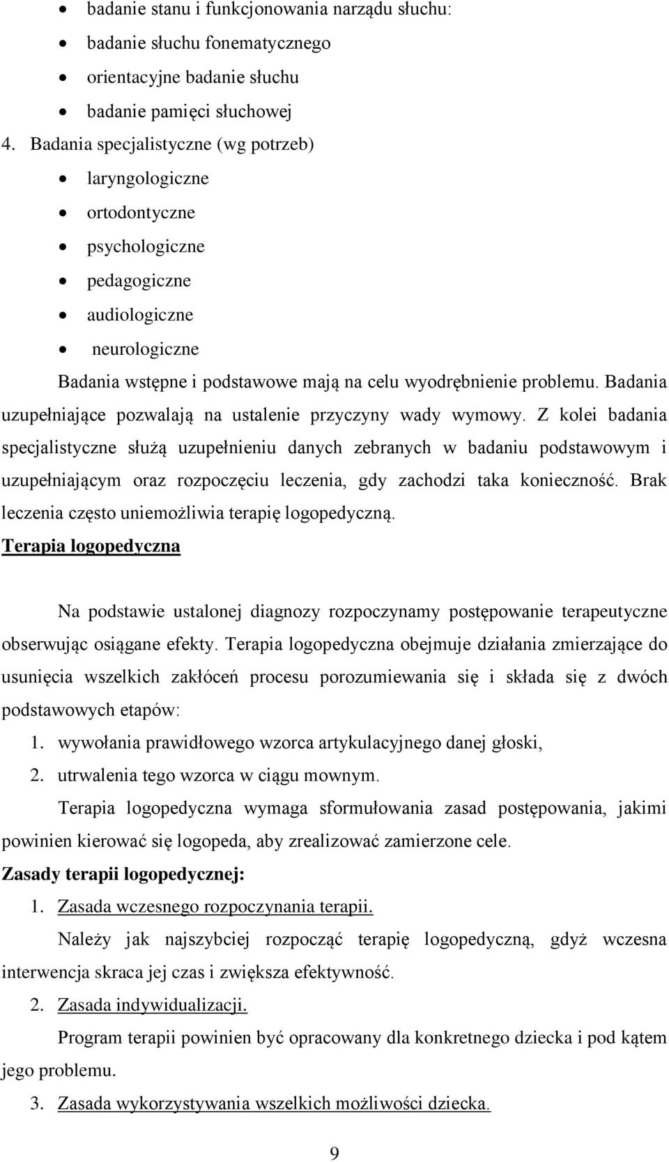 Badania uzupełniające pozwalają na ustalenie przyczyny wady wymowy.