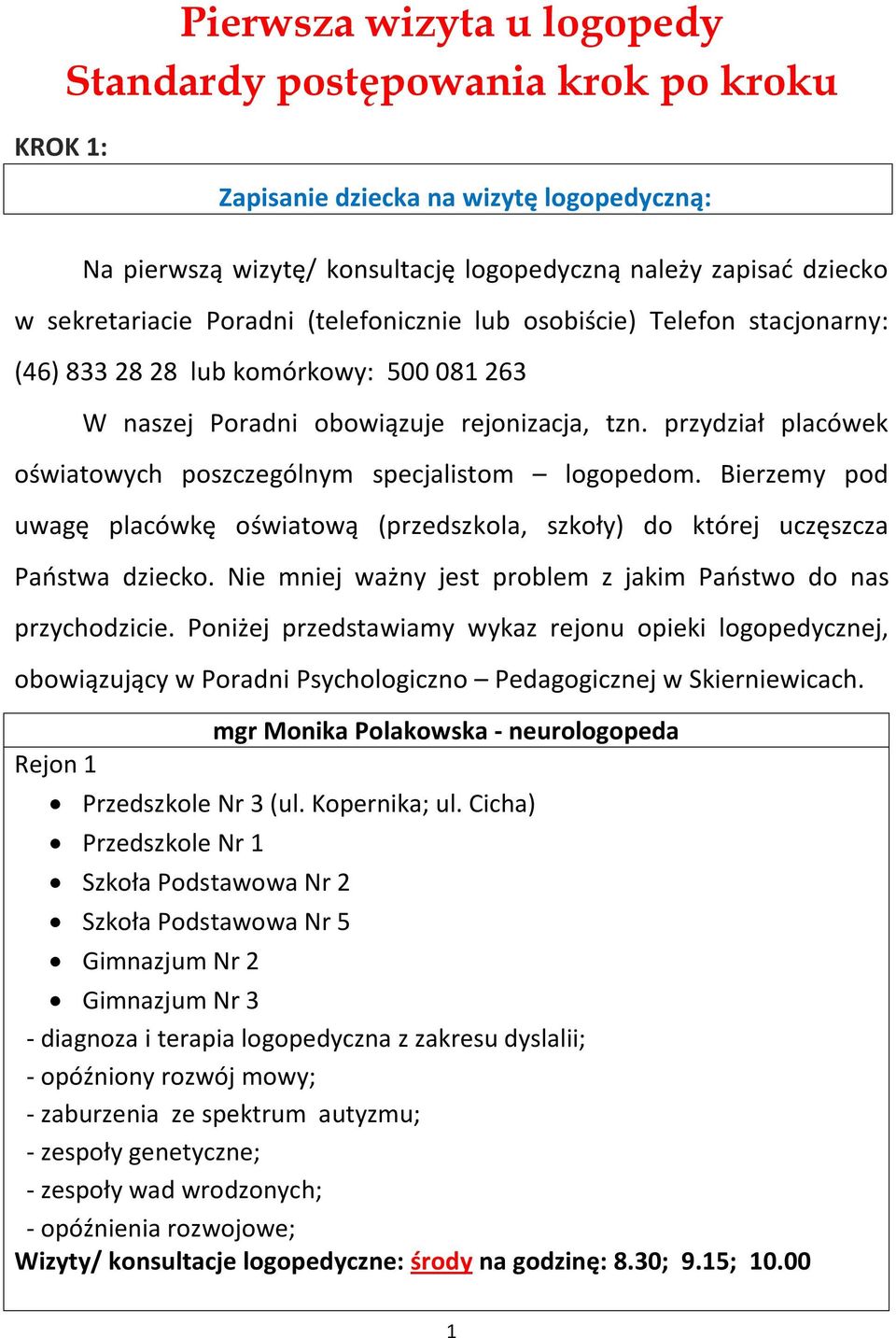 przydział placówek oświatowych poszczególnym specjalistom logopedom. Bierzemy pod uwagę placówkę oświatową (przedszkola, szkoły) do której uczęszcza Państwa dziecko.