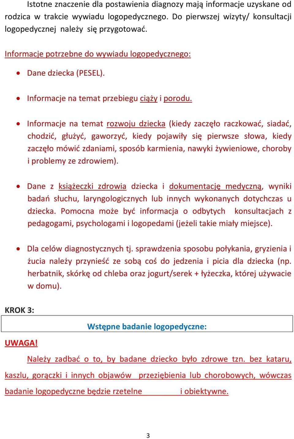 Informacje na temat rozwoju dziecka (kiedy zaczęło raczkować, siadać, chodzić, głużyć, gaworzyć, kiedy pojawiły się pierwsze słowa, kiedy zaczęło mówić zdaniami, sposób karmienia, nawyki żywieniowe,