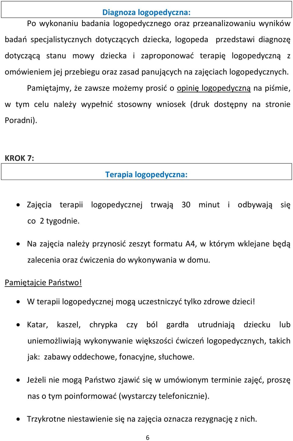 Pamiętajmy, że zawsze możemy prosić o opinię logopedyczną na piśmie, w tym celu należy wypełnić stosowny wniosek (druk dostępny na stronie Poradni).