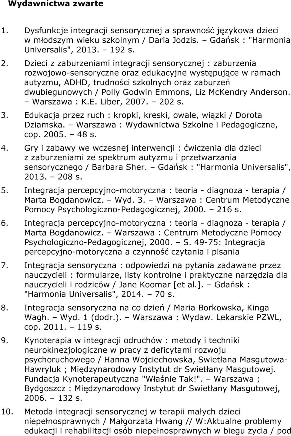 Dzieci z zaburzeniami integracji sensorycznej : zaburzenia rozwojowo-sensoryczne oraz edukacyjne występujące w ramach autyzmu, ADHD, trudności szkolnych oraz zaburzeń dwubiegunowych / Polly Godwin