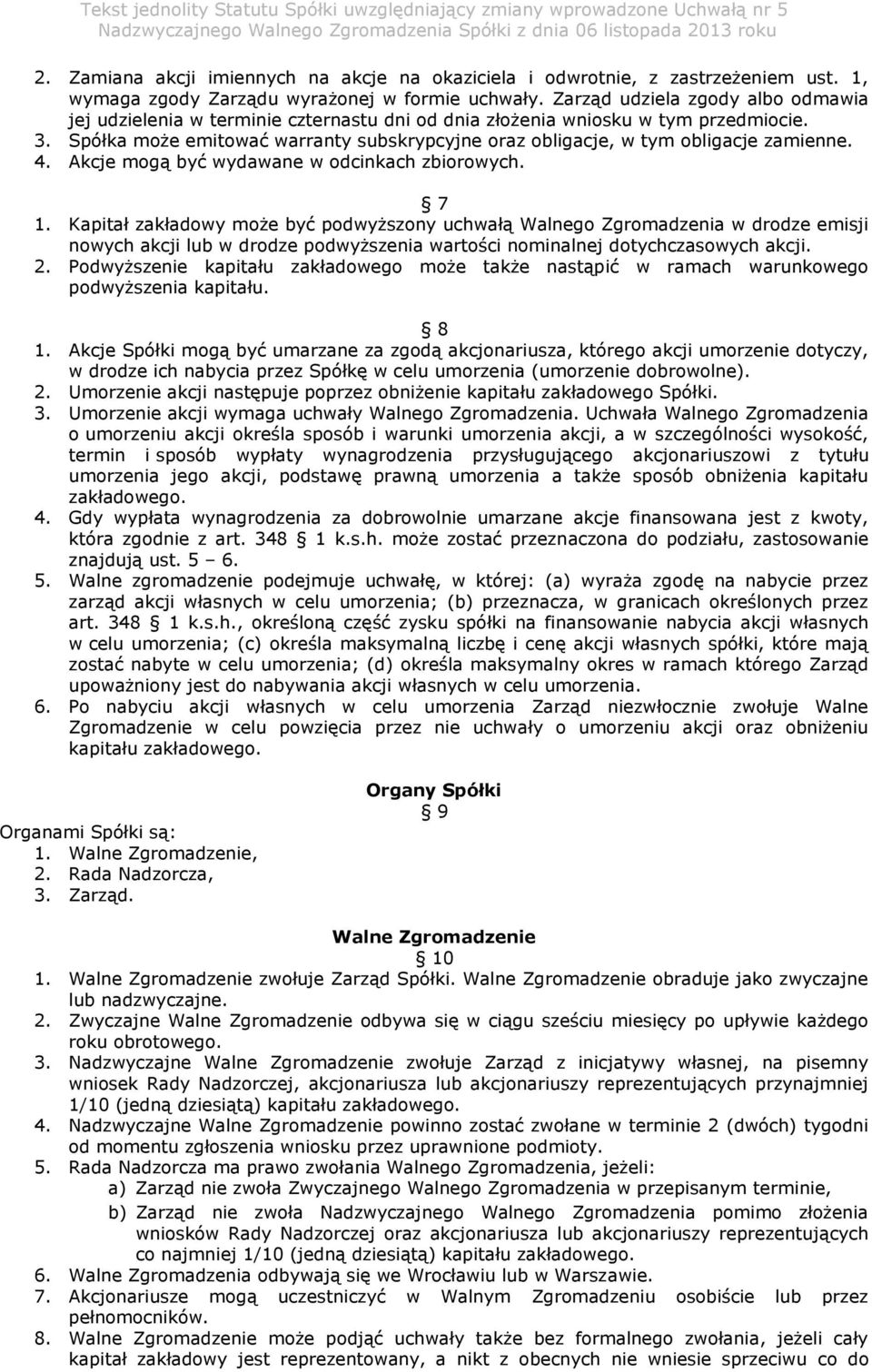 Spółka może emitować warranty subskrypcyjne oraz obligacje, w tym obligacje zamienne. 4. Akcje mogą być wydawane w odcinkach zbiorowych. 7 1.