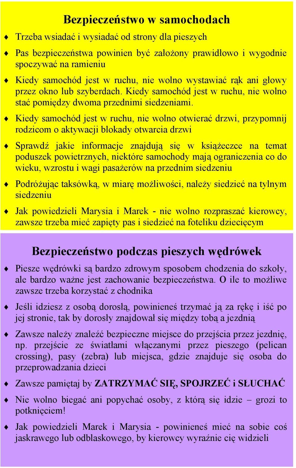 Kiedy samochód jest w ruchu, nie wolno otwierać drzwi, przypomnij rodzicom o aktywacji blokady otwarcia drzwi Sprawdź jakie informacje znajdują się w książeczce na temat poduszek powietrznych,