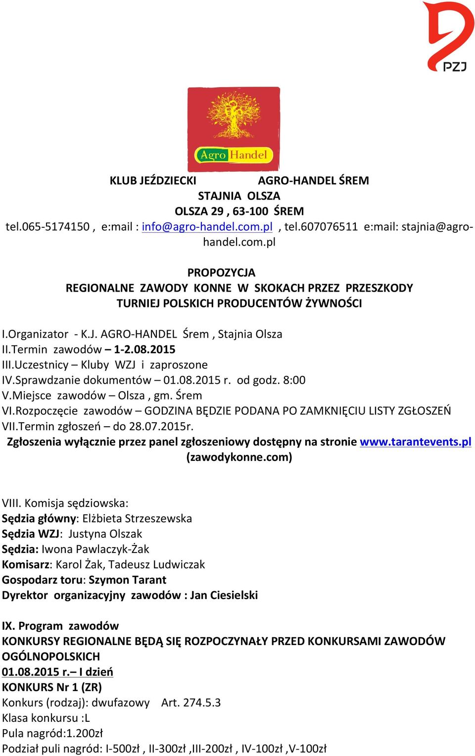 Termin zawodów 1-2.08.2015 III.Uczestnicy Kluby WZJ i zaproszone IV.Sprawdzanie dokumentów 01.08.2015 r. od godz. 8:00 V.Miejsce zawodów Olsza, gm. Śrem VI.