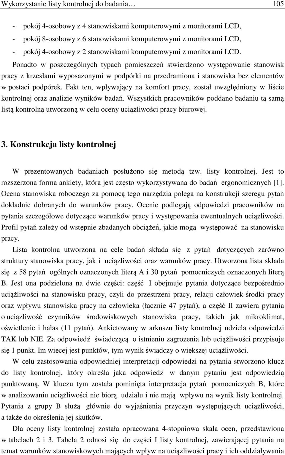 Ponadto w poszczególnych typach pomieszczeń stwierdzono występowanie stanowisk pracy z krzesłami wyposażonymi w podpórki na przedramiona i stanowiska bez elementów w postaci podpórek.