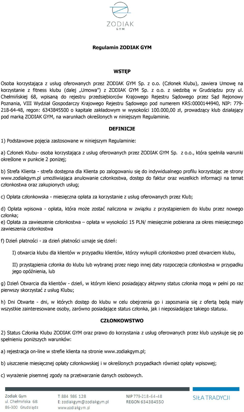 779-218-64-48, regon: 6343845500 o kapitale zakładowym w wysokości 100.000,00 zł, prowadzący klub działający pod marką ZODIAK GYM, na warunkach określonych w niniejszym Regulaminie.
