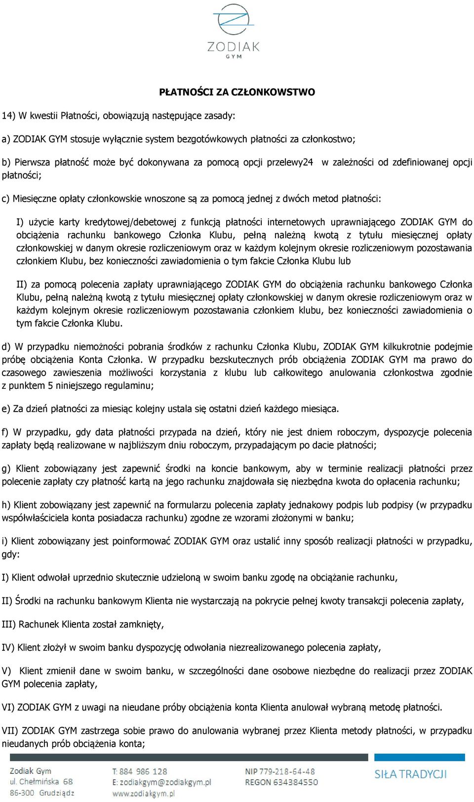 kredytowej/debetowej z funkcją płatności internetowych uprawniającego ZODIAK GYM do obciążenia rachunku bankowego Członka Klubu, pełną należną kwotą z tytułu miesięcznej opłaty członkowskiej w danym