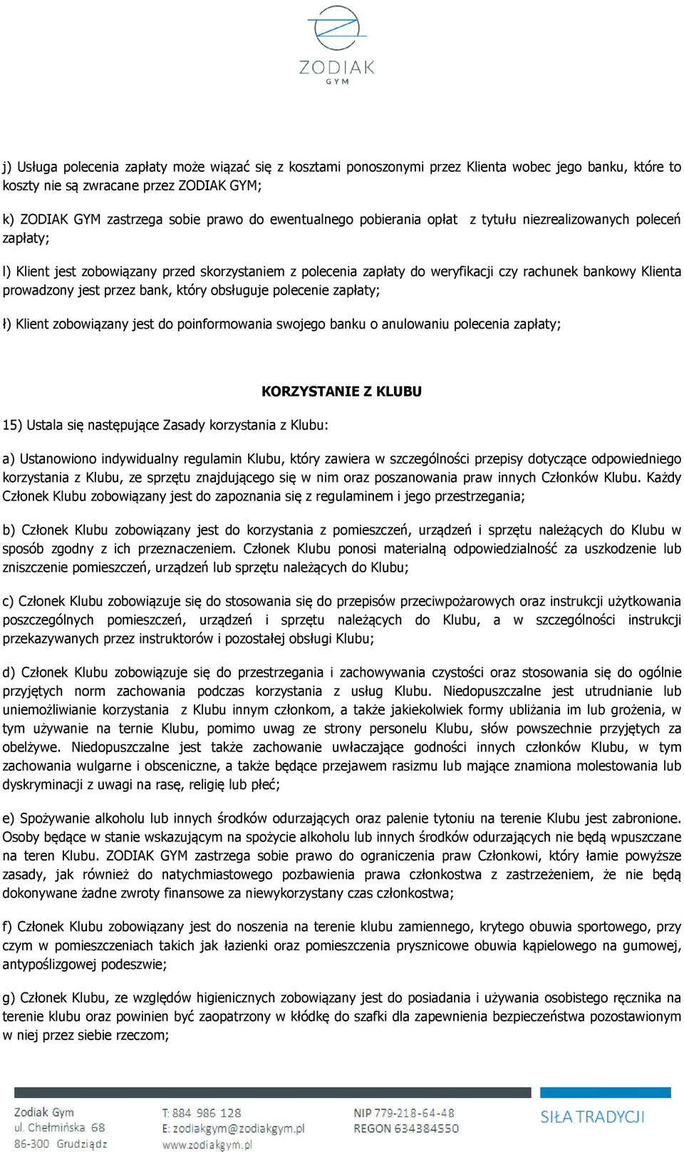 jest przez bank, który obsługuje polecenie zapłaty; ł) Klient zobowiązany jest do poinformowania swojego banku o anulowaniu polecenia zapłaty; 15) Ustala się następujące Zasady korzystania z Klubu: