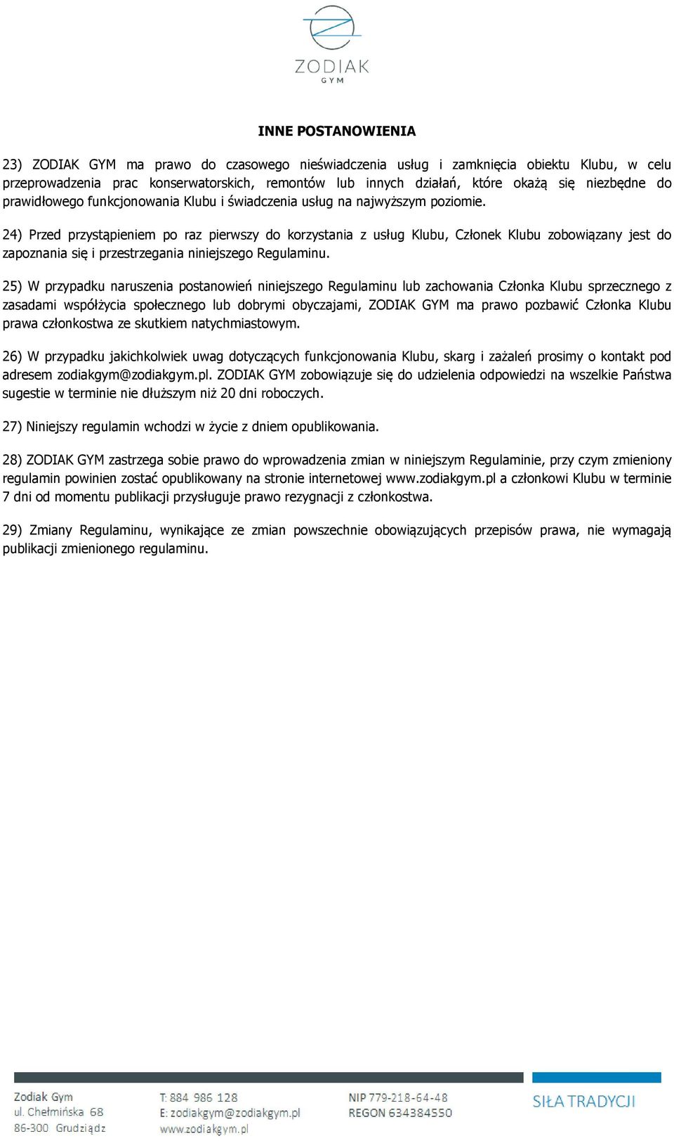 24) Przed przystąpieniem po raz pierwszy do korzystania z usług Klubu, Członek Klubu zobowiązany jest do zapoznania się i przestrzegania niniejszego Regulaminu.