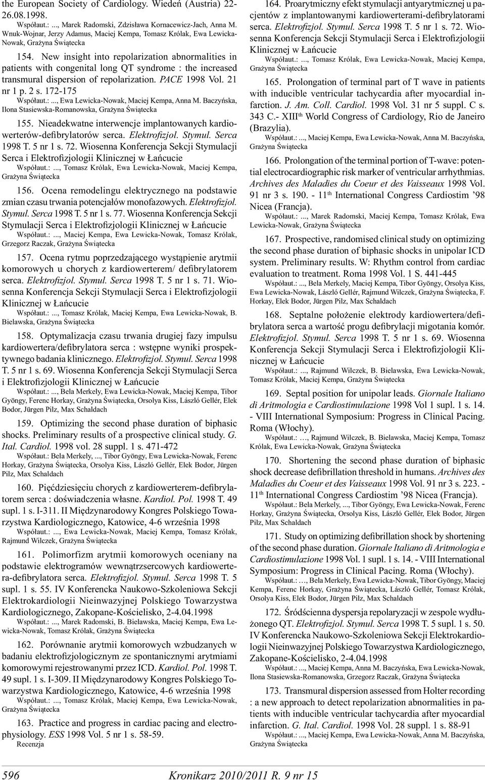 New insight into repolarization abnormalities in patients with congenital long QT syndrome : the increased transmural dispersion of repolarization. PACE 1998 Vol. 21 nr 1 p. 2 s. 172-175 Współaut.:..., Ewa Lewicka-Nowak, Maciej Kempa, Anna M.