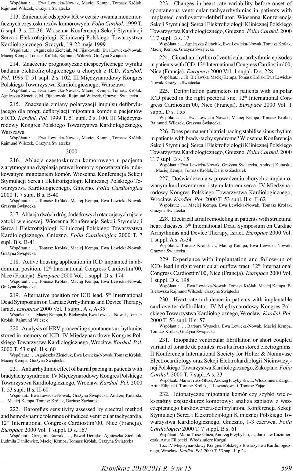 Fijałkowski, Ewa Lewicka-Nowak, Maciej Kempa, Tomasz Królak, Rajmund Wilczek, 214. Znaczenie prognostyczne niespecyficznego wyniku badania elektrofizjologicznego u chorych z ICD. Kardiol. Pol. 1999 T.