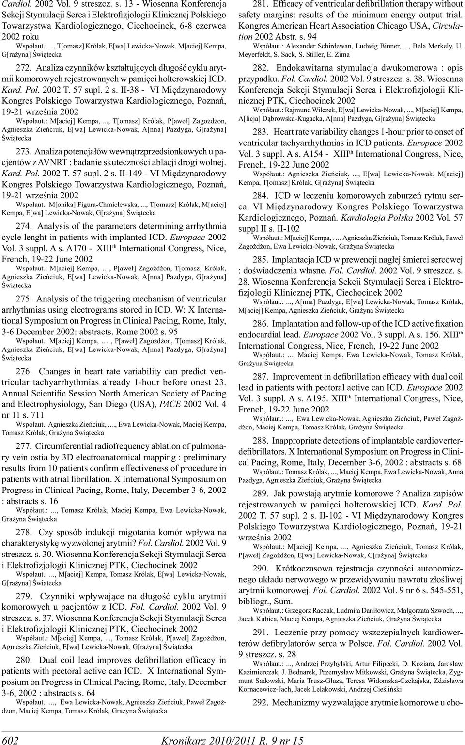 Pol. 2002 T. 57 supl. 2 s. II-38 - VI Międzynarodowy Kongres Polskiego Towarzystwa Kardiologicznego, Poznań, 19-21 września 2002 Współaut.: M[aciej] Kempa,.