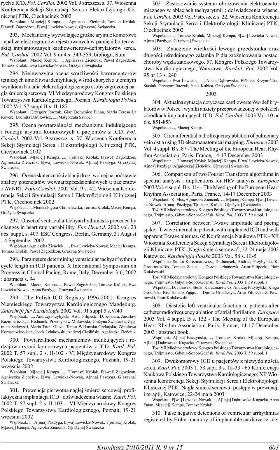 Mechanizmy wyzwalające groźne arytmie komorowe : analiza elektrogramów rejestrowanych w pamięci holterowskiej implantowanych kardiowerterów-defibrylatorów serca. Fol. Cardiol. 2002 Vol. 9 nr 4 s.
