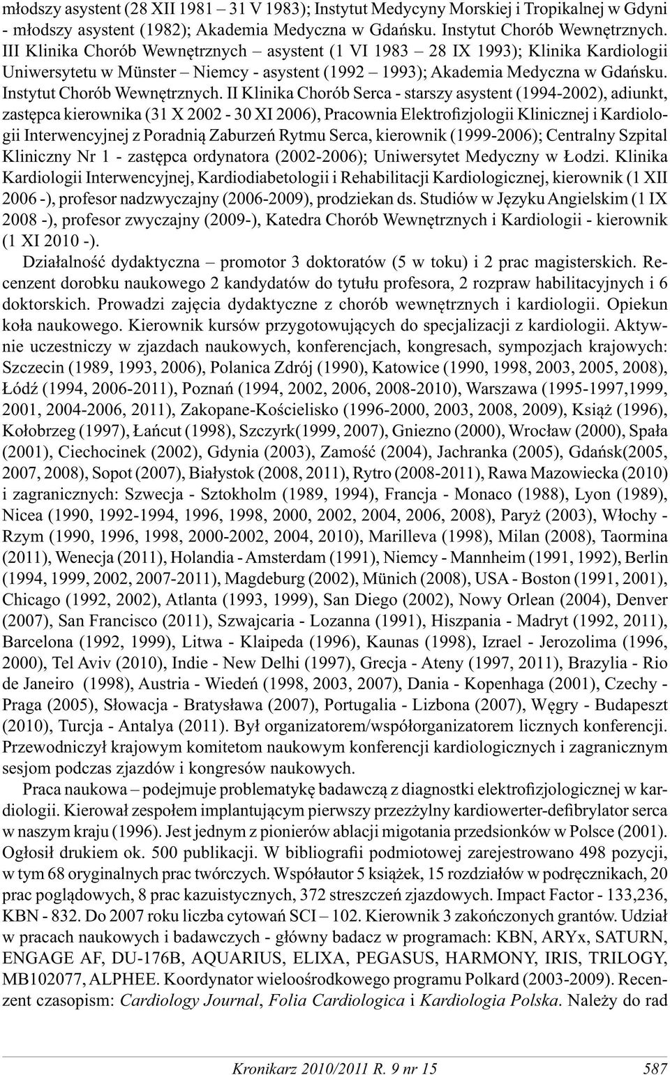 II Klinika Chorób Serca - starszy asystent (1994-2002), adiunkt, zastępca kierownika (31 X 2002-30 XI 2006), Pracownia Elektrofizjologii Klinicznej i Kardiologii Interwencyjnej z Poradnią Zaburzeń