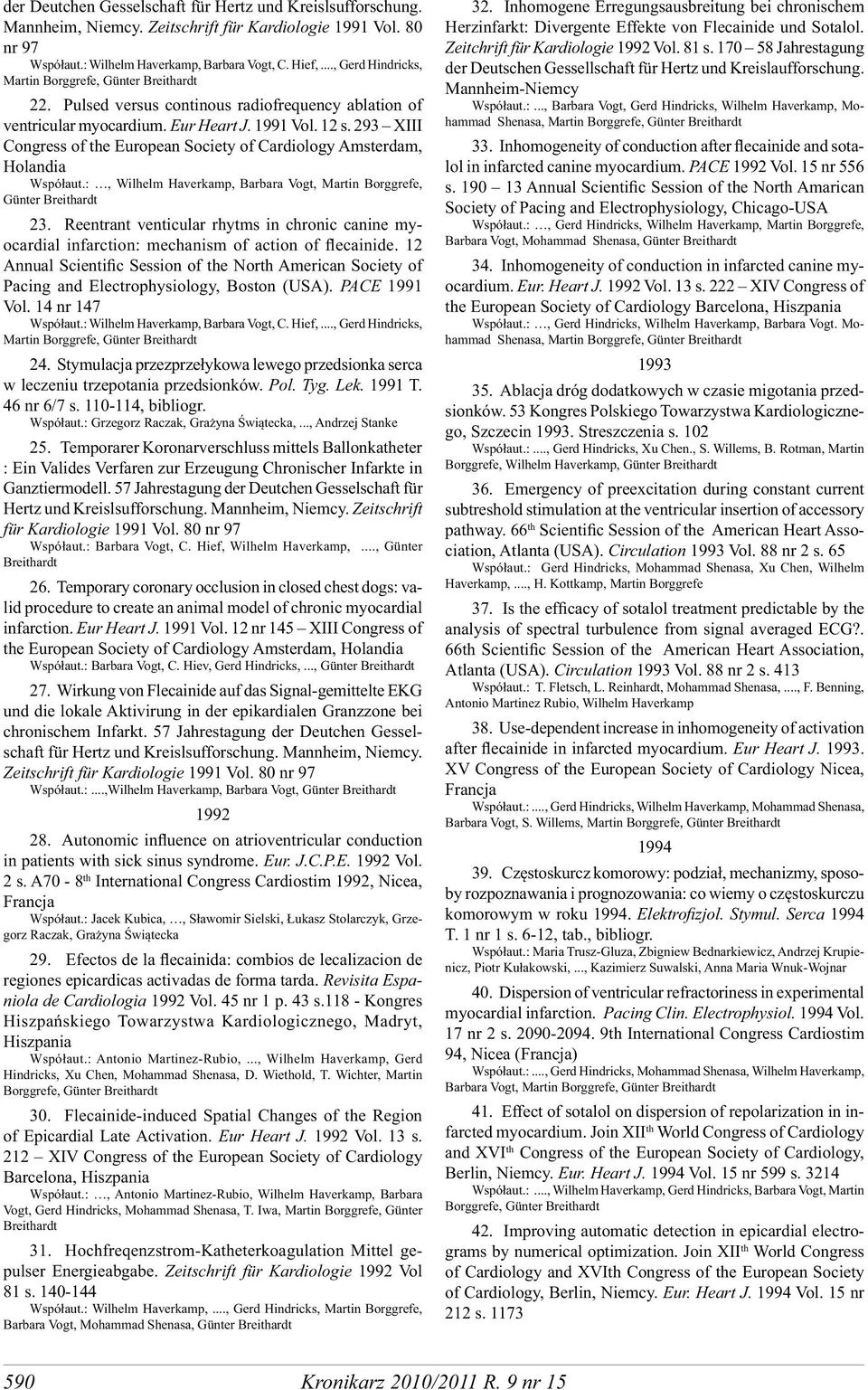 293 XIII Congress of the European Society of Cardiology Amsterdam, Holandia Współaut.:, Wilhelm Haverkamp, Barbara Vogt, Martin Borggrefe, Günter Breithardt 23.